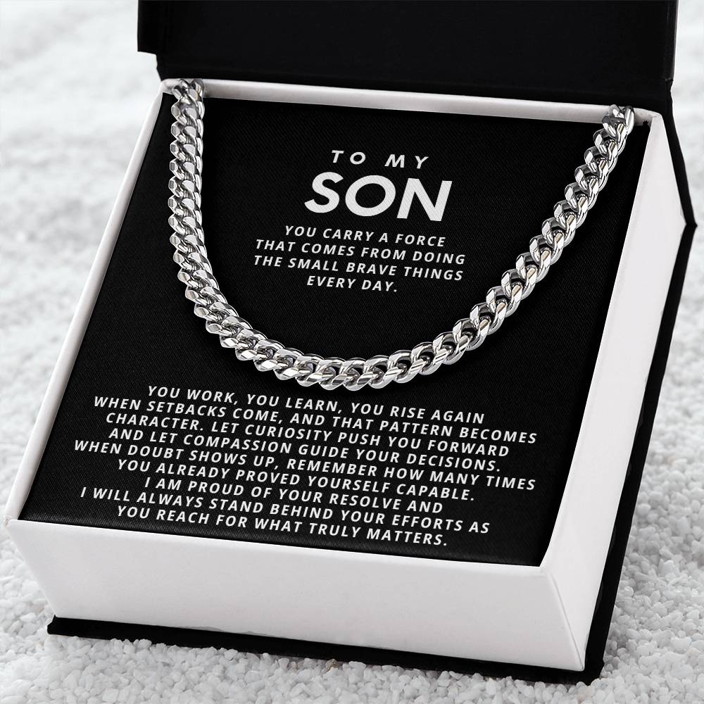 To my Son,you carry a force that comes from doing the small brave things every day