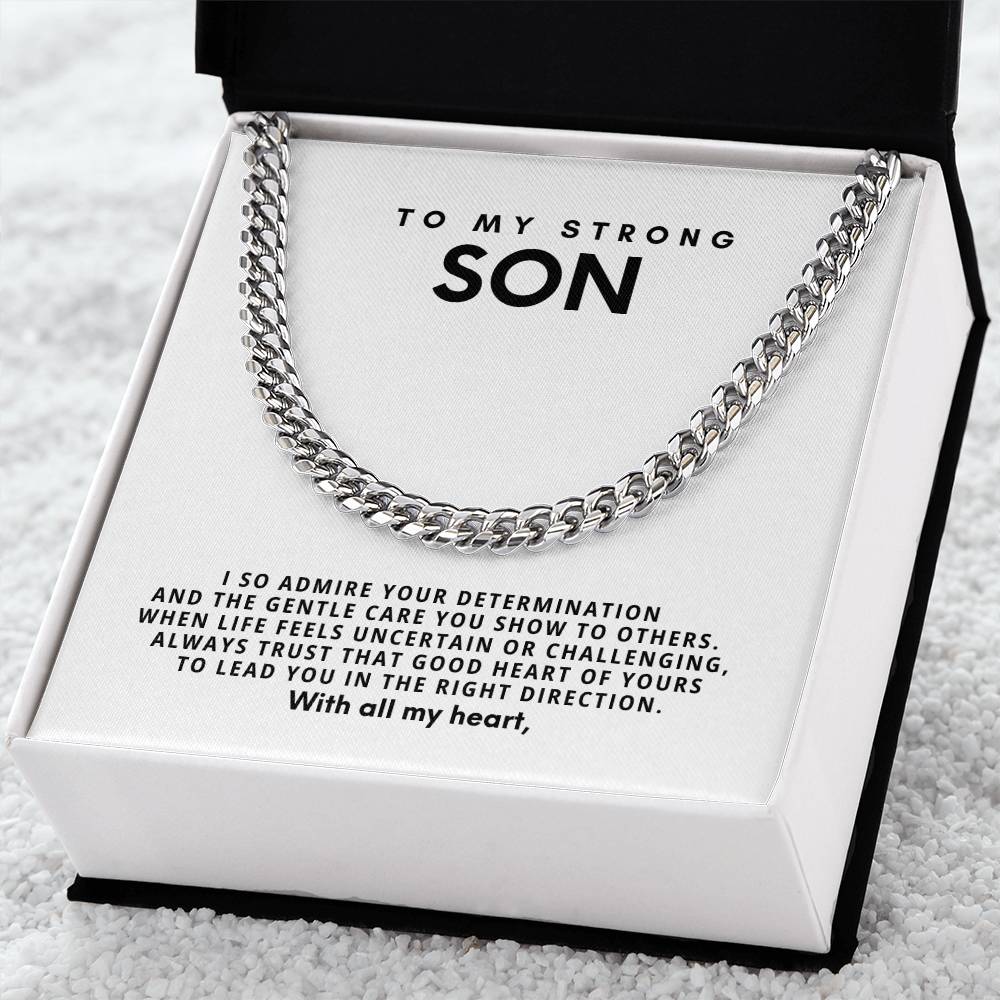 To my strong son, always trust that good heart of yours to lead you in the right direction