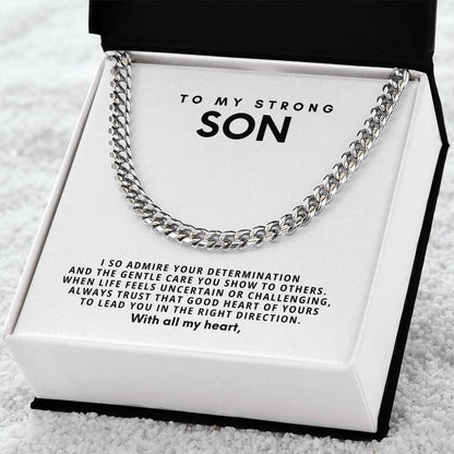To my strong son, always trust that good heart of yours to lead you in the right direction