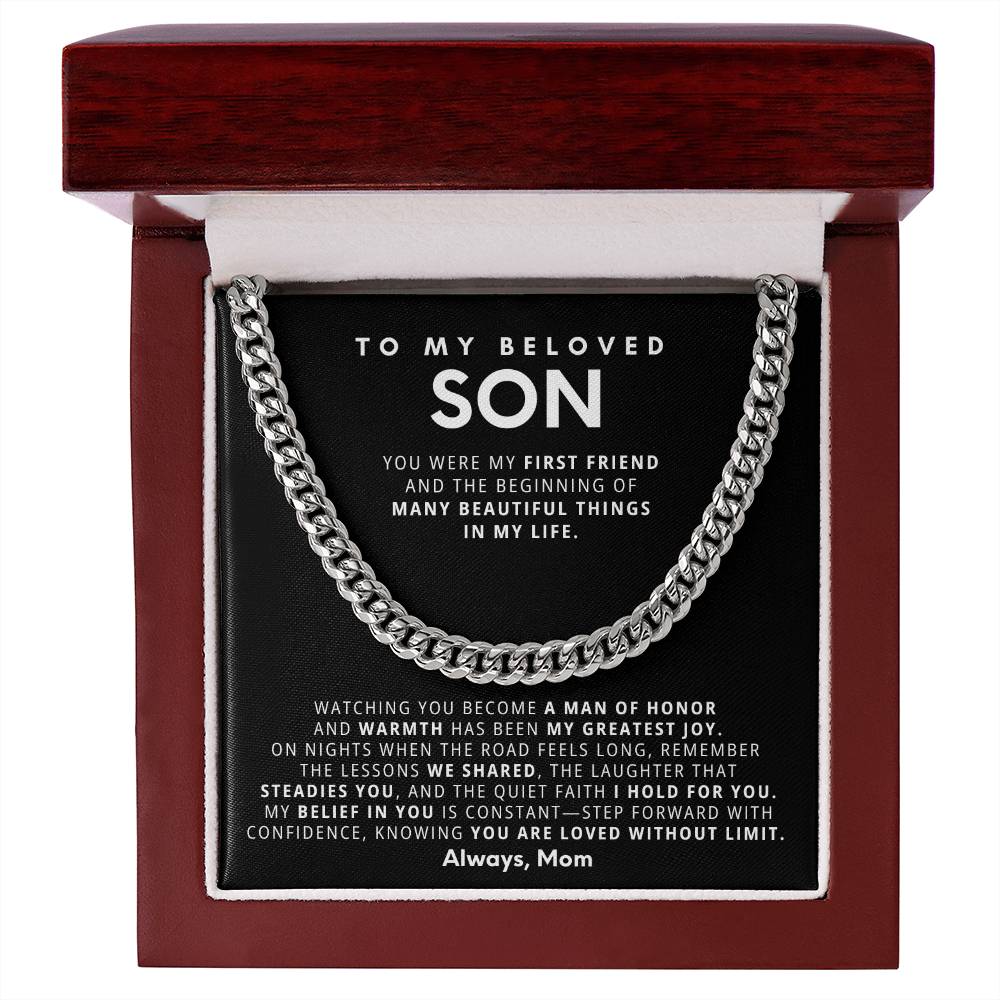 To my beloved son, Watching you become a man of honor and warmth has been my greatest joy
