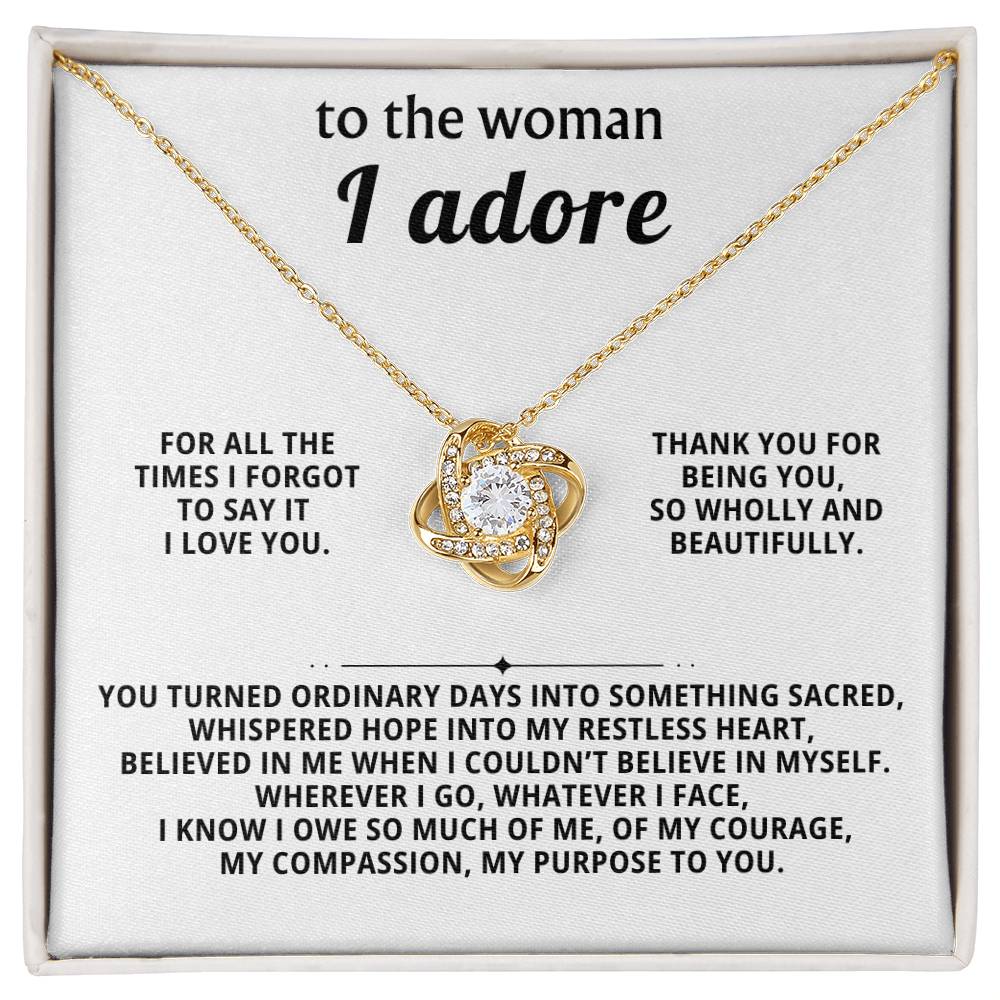 To the woman I adore, Thank you for being you