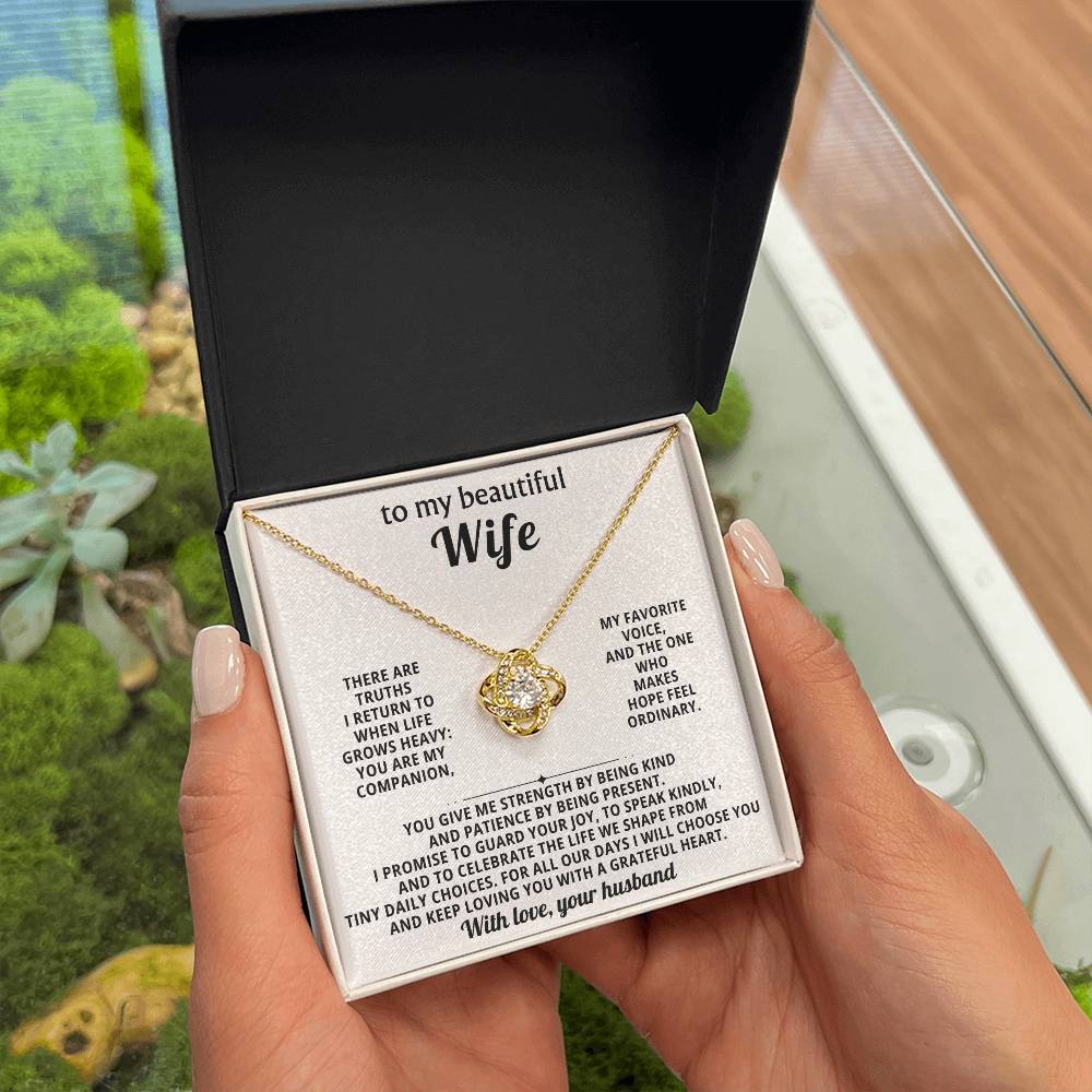 To my beautiful wife,  There are truths I return to when life grows heavy