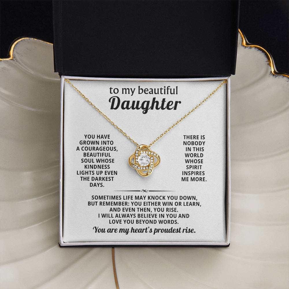 To my beautiful daughter, You have grown into a courageous