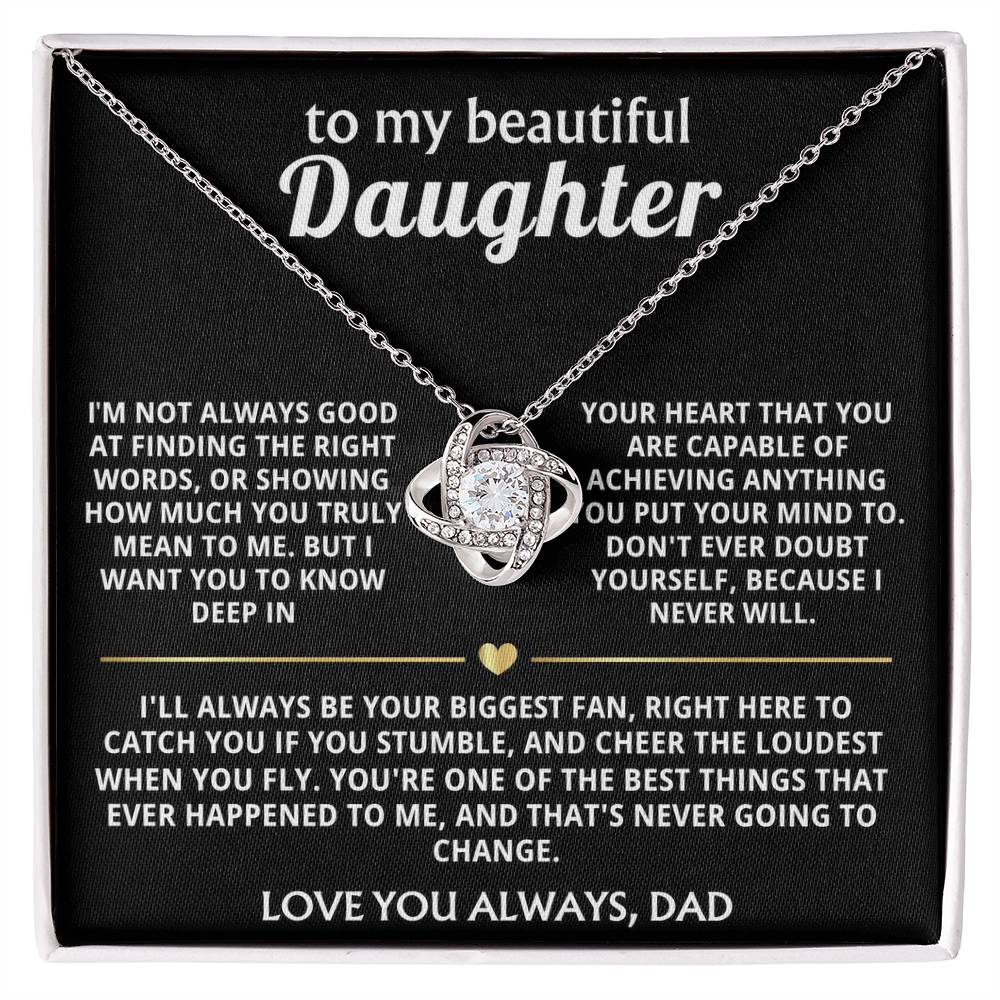 To My Beautiful Daughter, I'll always love and believe in you.