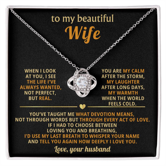 To my beautiful Wife, When I look at you, I see the life I’ve always wanted