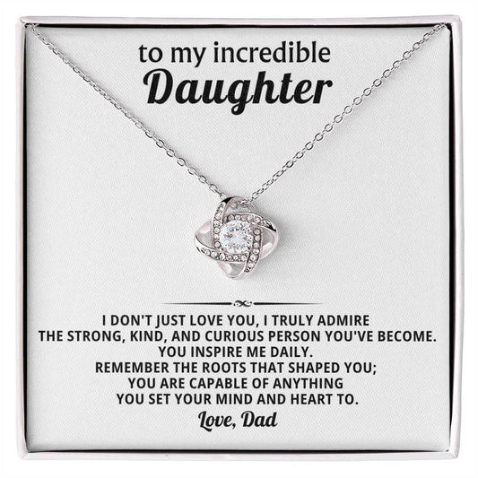 To my incredible daughter,  I truly admire the strong, kind, and curious person you've become