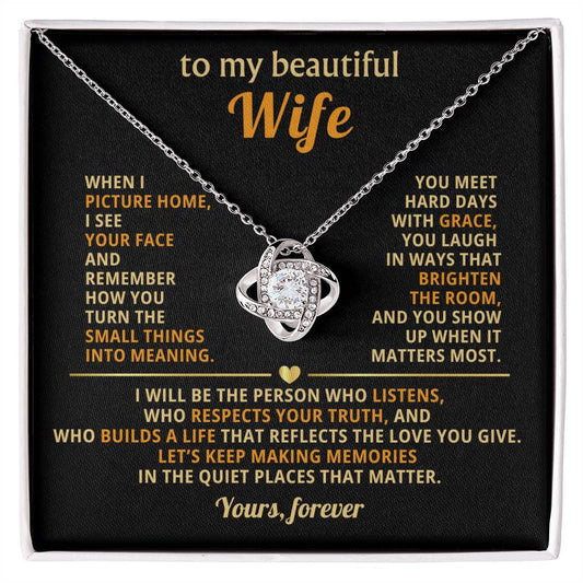 To my beautiful Wife, I see your face and remember how you turn the small things into meaning