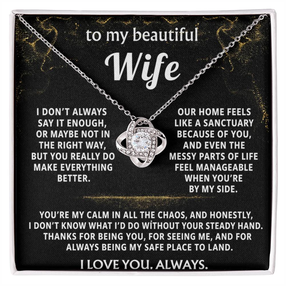 To My Wife, You are my calm, my safe place.