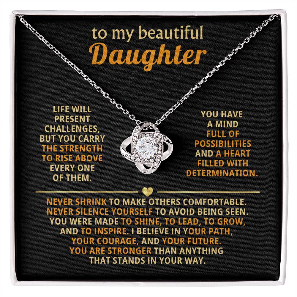 To my beautiful Daughter, You are stronger than anything that stands in your way.