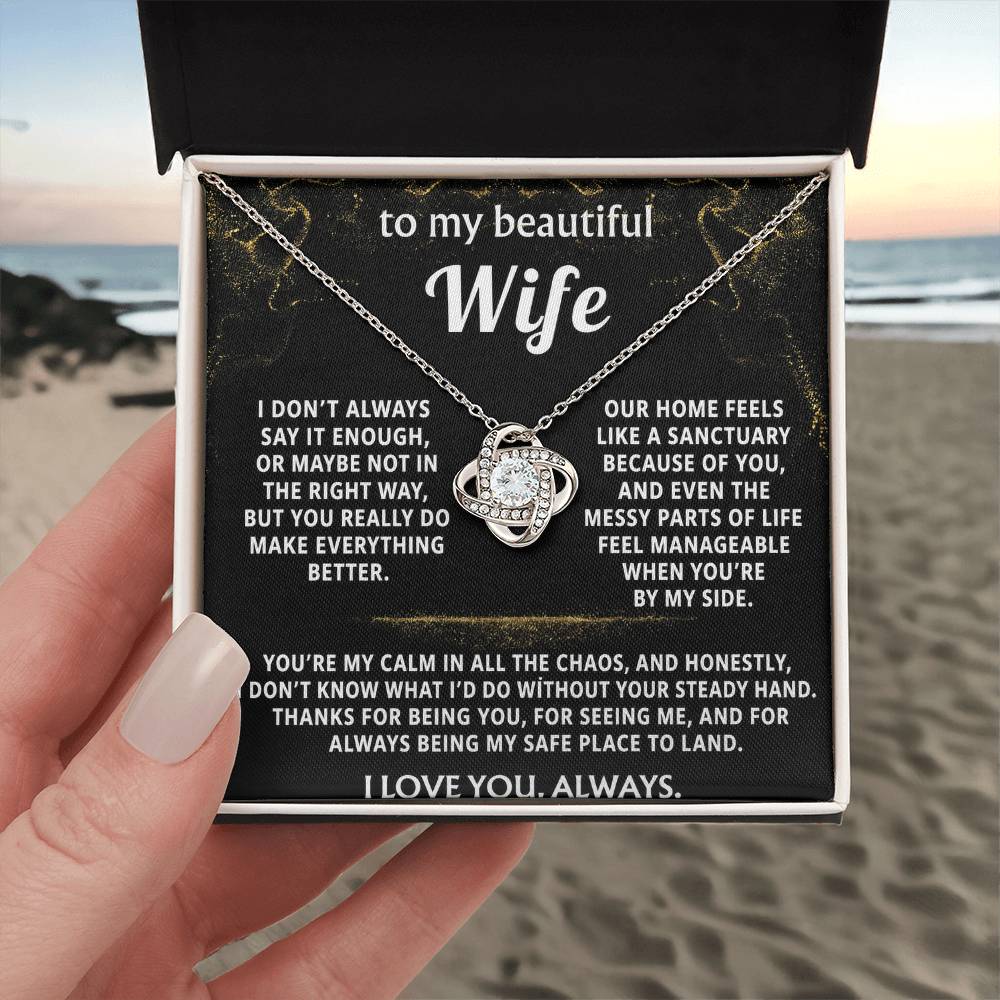 To My Wife, You are my calm, my safe place.