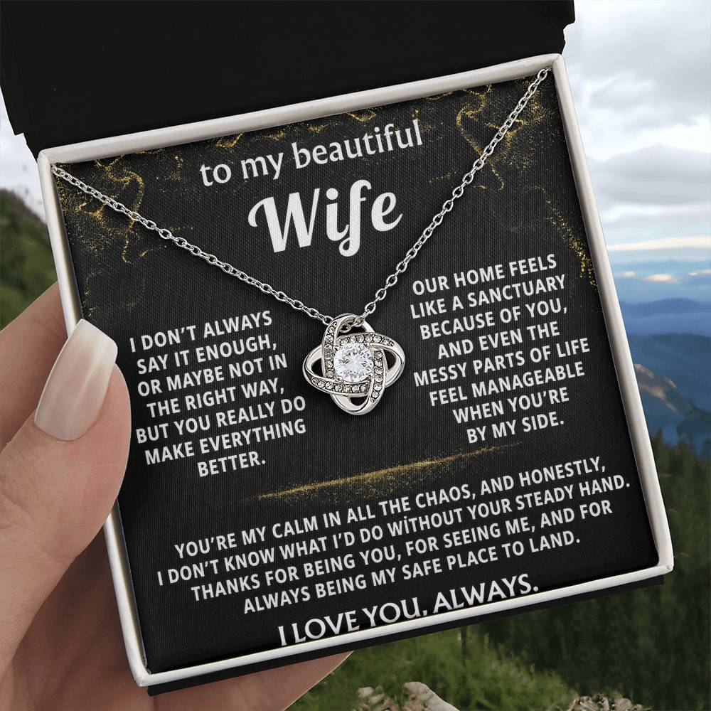 To My Wife, You are my calm, my safe place.