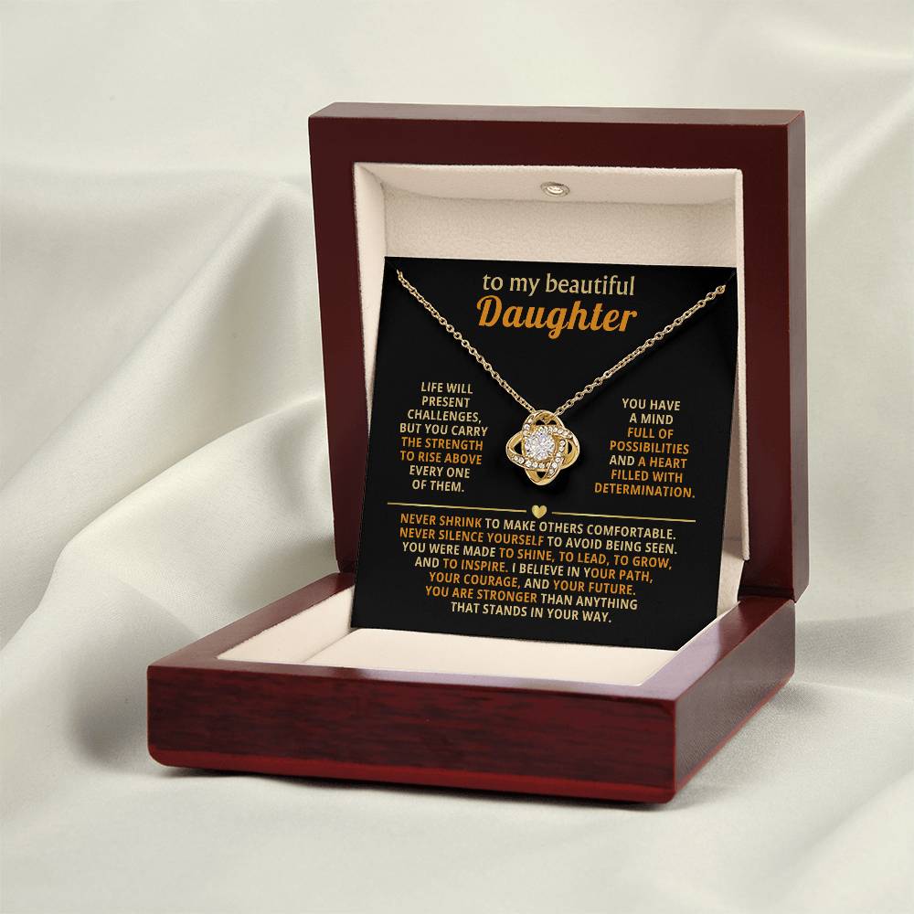 To my beautiful Daughter, You are stronger than anything that stands in your way.