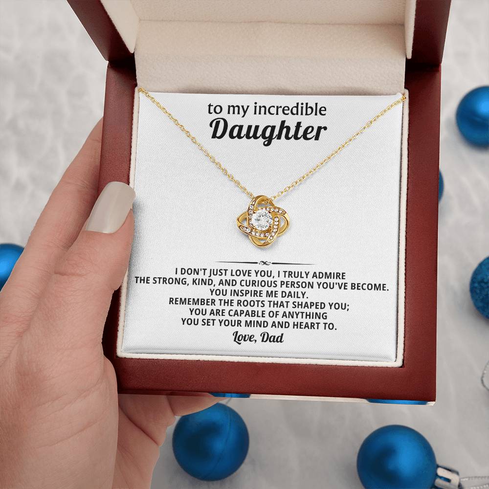 To my incredible daughter,  I truly admire the strong, kind, and curious person you've become