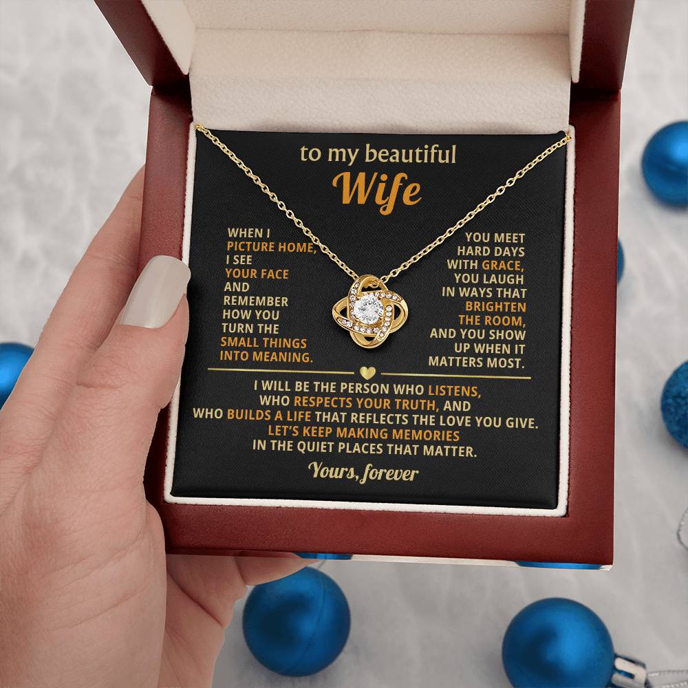 To my beautiful Wife, I see your face and remember how you turn the small things into meaning