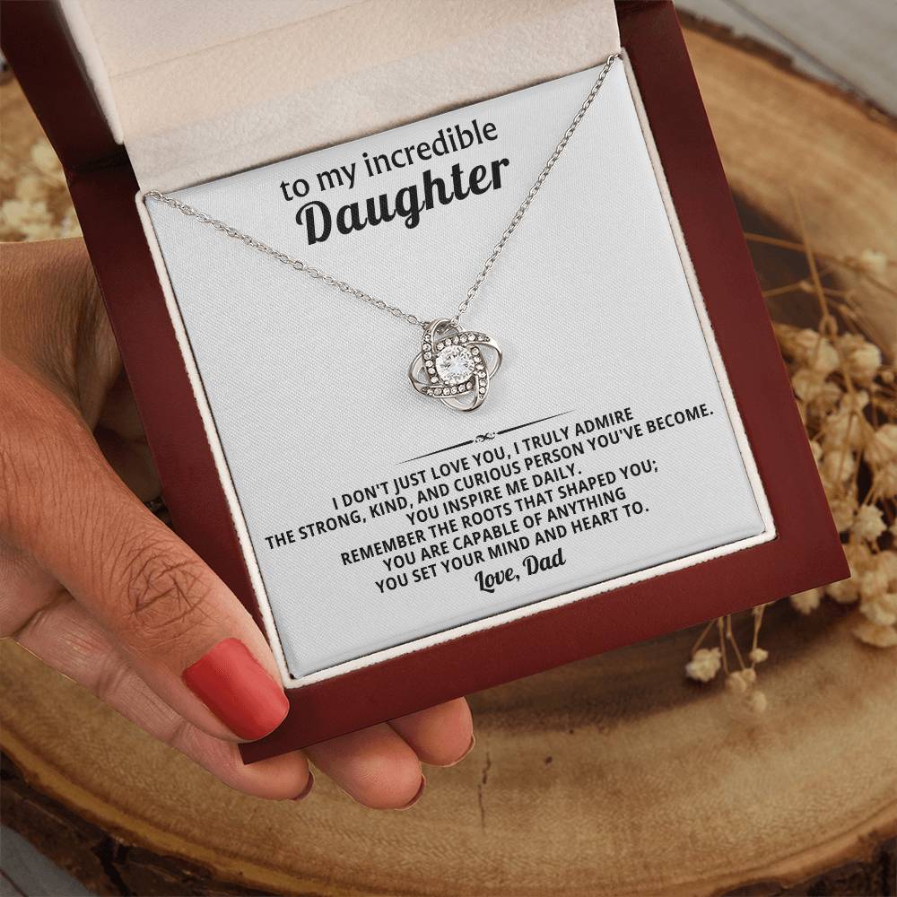 To my incredible daughter,  I truly admire the strong, kind, and curious person you've become