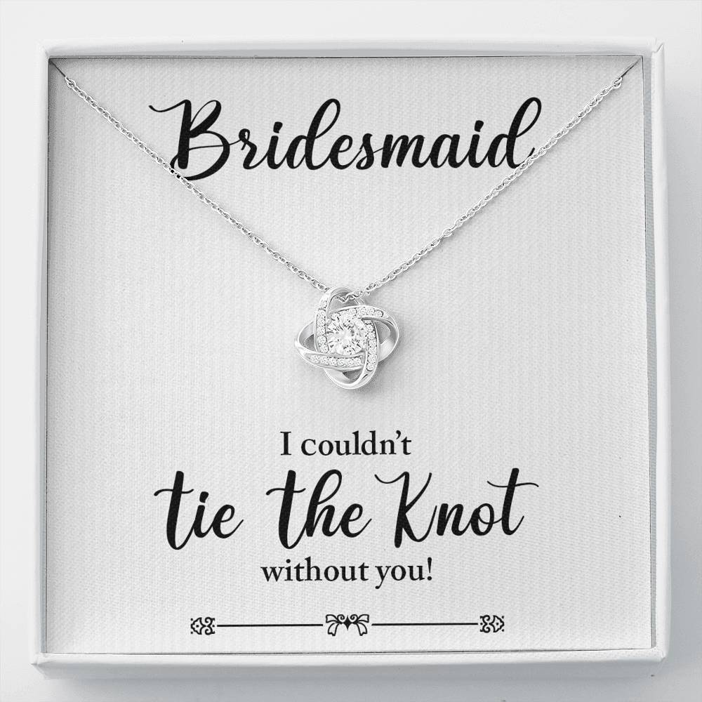Bridesmaid, I Couldn't Tie the Knot Without You, Love Knot Necklace
