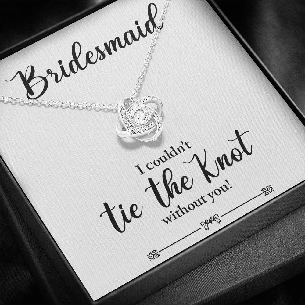 Bridesmaid, I Couldn't Tie the Knot Without You, Love Knot Necklace
