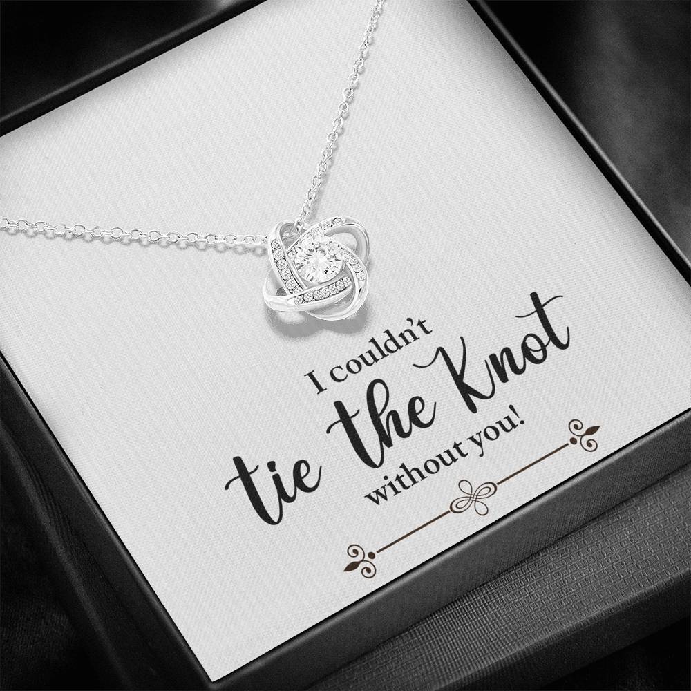 Bridesmaid, I Couldn't Tie the Knot Without You, Love Knot Necklace