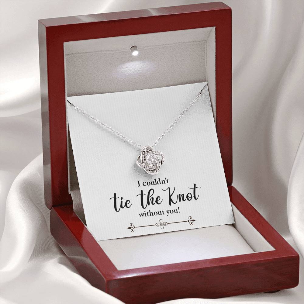 Bridesmaid, I Couldn't Tie the Knot Without You, Love Knot Necklace