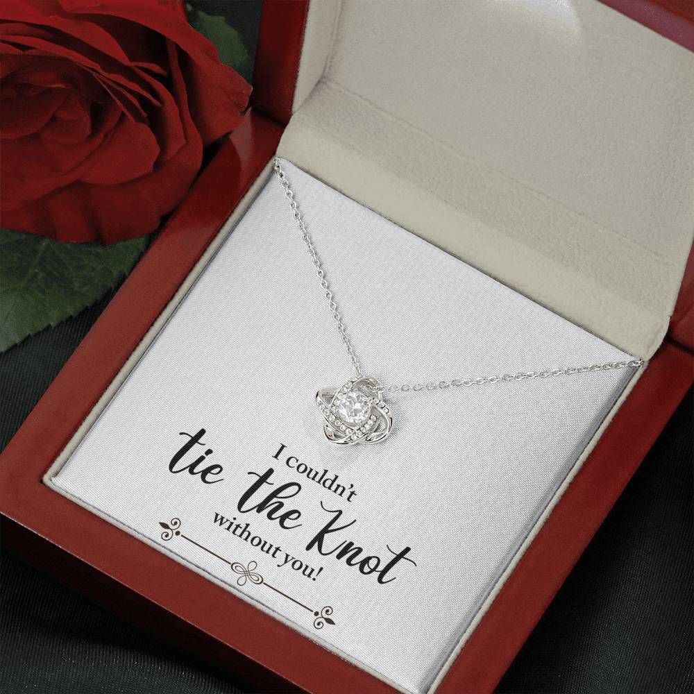 Bridesmaid, I Couldn't Tie the Knot Without You, Love Knot Necklace