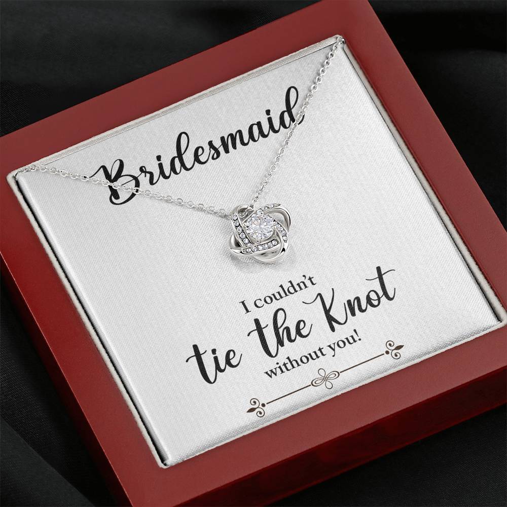 Bridesmaid, I Couldn't Tie the Knot Without You, Love Knot Necklace