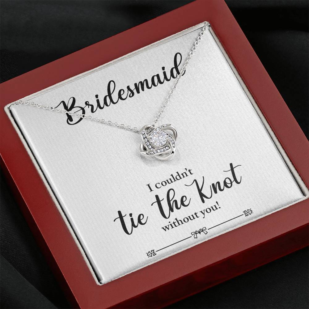 Bridesmaid, I Couldn't Tie the Knot Without You, Love Knot Necklace